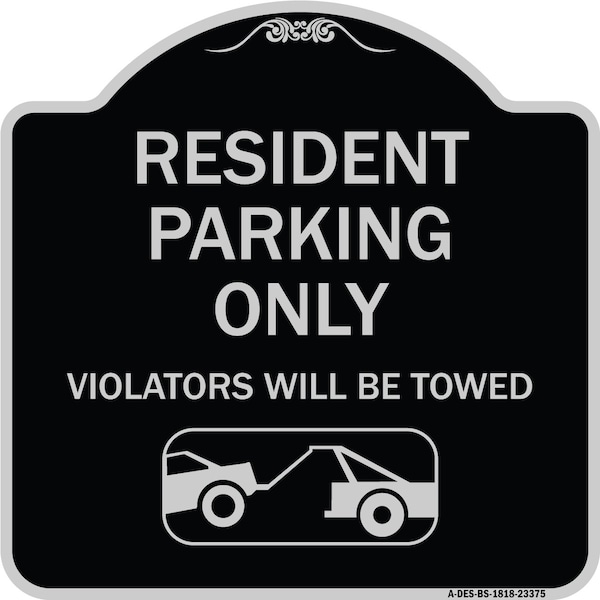 Parking Reserved Towing Resident Parking Violators Will Towed Alum Sign, 18" x 18", BS-1818-23375